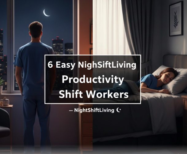 6 Easy NightShiftLiving Productivity Tricks